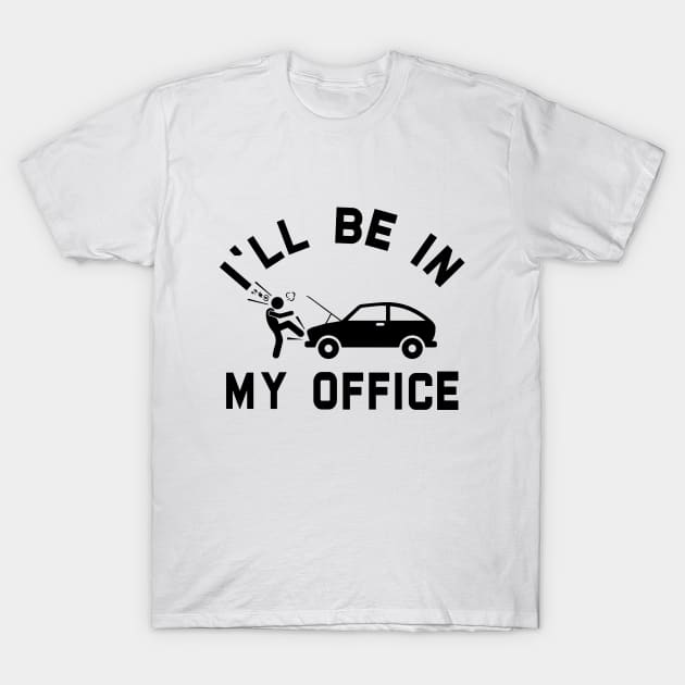 i'll be in my office Car Mechanic T-Shirt by RiseInspired